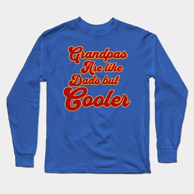 Grandpas Are Like Dads But Cooler Long Sleeve T-Shirt by KysonKnoxxProPrint